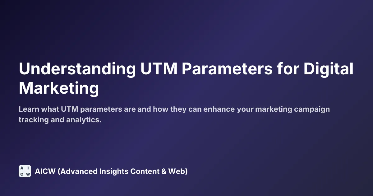 Understanding UTM Parameters for Digital Marketing